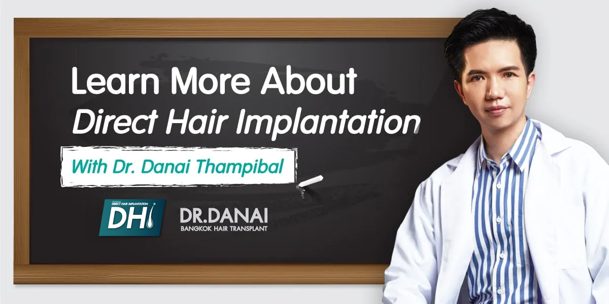 Learn More About Direct Hair Implantation With Dr. Danai Thampibal
